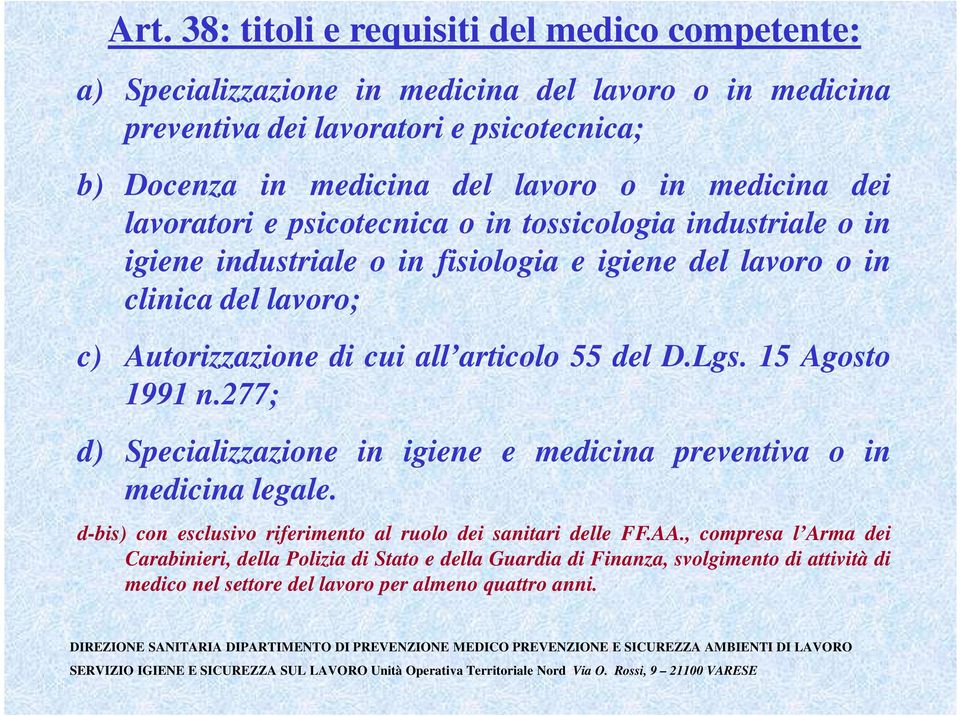 Autorizzazione di cui all articolo 55 del D.Lgs. 15 Agosto 1991 n.277; d) Specializzazione in igiene e medicina preventiva o in medicina legale.