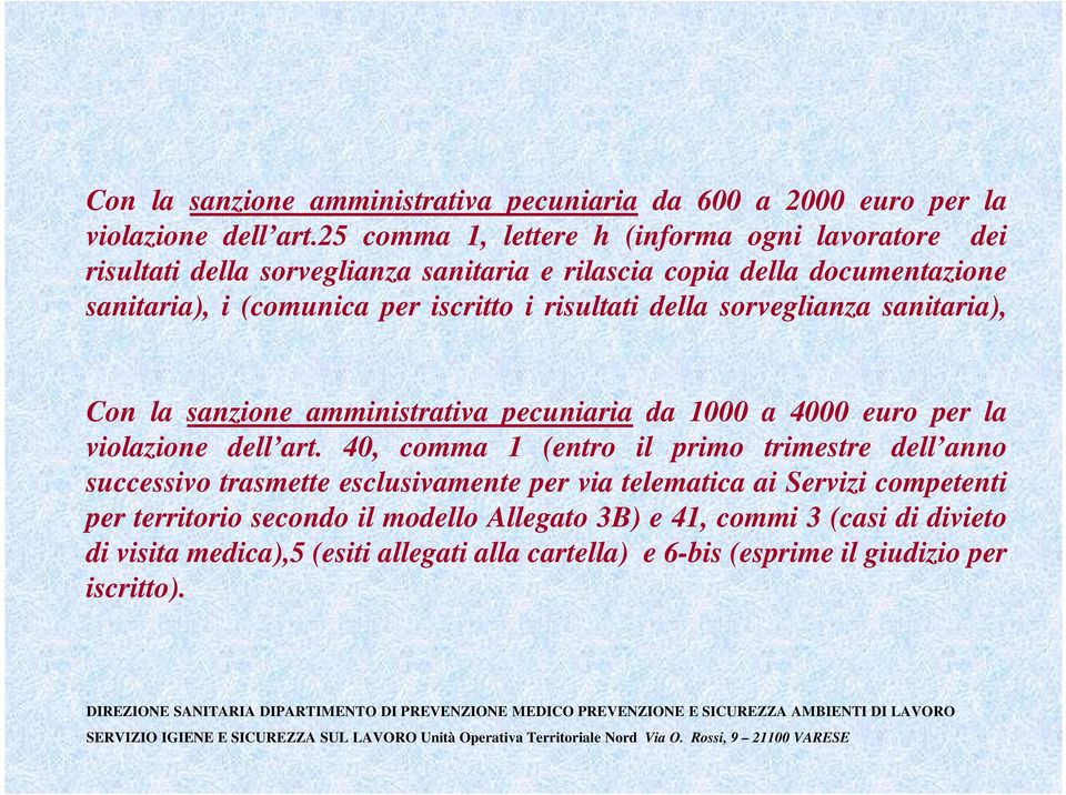risultati della sorveglianza sanitaria), Con la sanzione amministrativa pecuniaria da 1000 a 4000 euro per la violazione dell art.