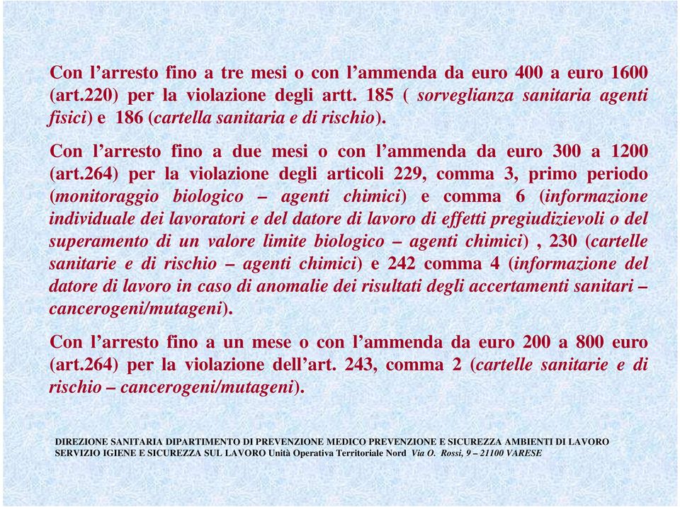 264) per la violazione degli articoli 229, comma 3, primo periodo (monitoraggio biologico agenti chimici) e comma 6 (informazione individuale dei lavoratori e del datore di lavoro di effetti