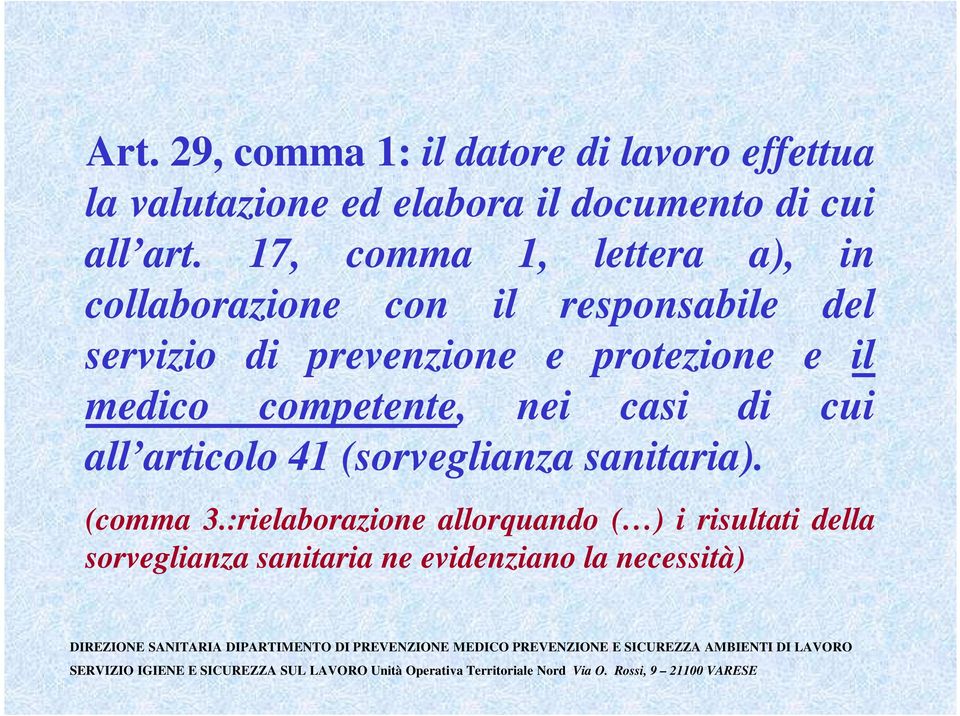 protezione e il medico competente, nei casi di cui all articolo 41 (sorveglianza sanitaria).