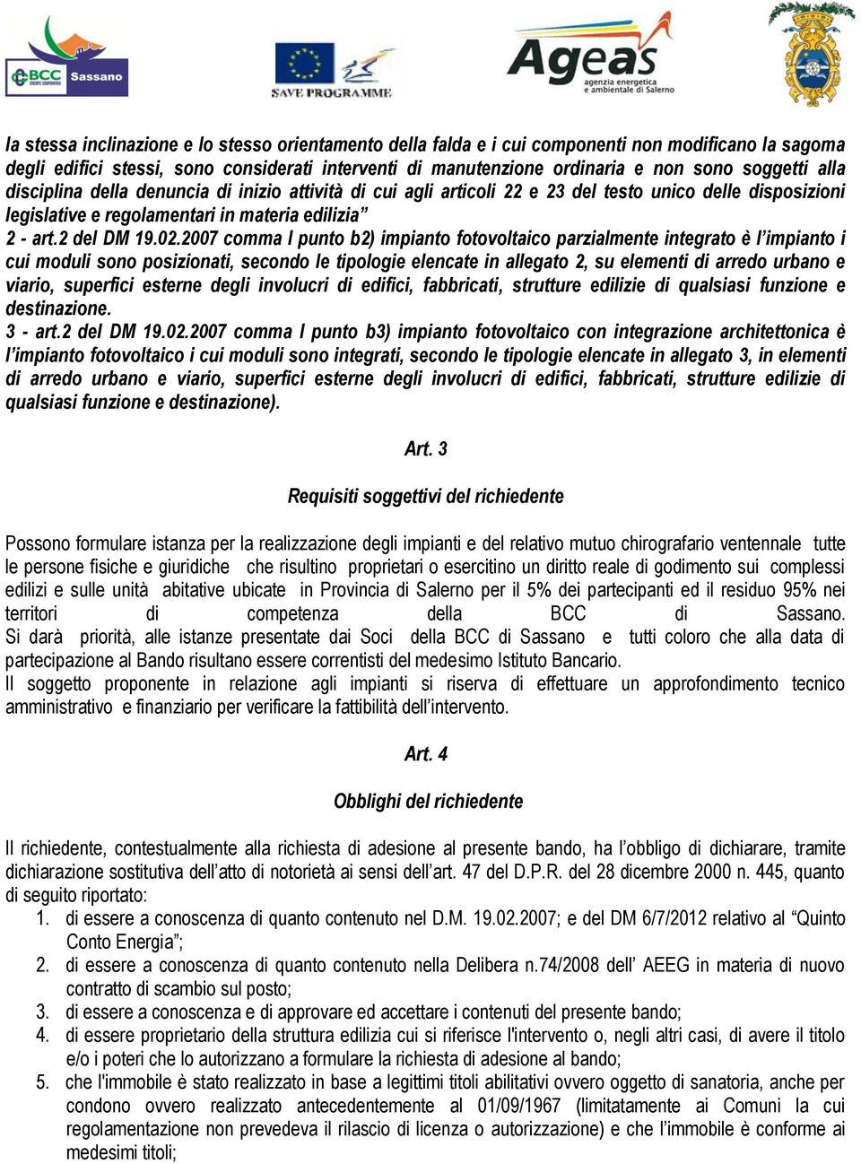 2007 comma I punto b2) impianto fotovoltaico parzialmente integrato è l impianto i cui moduli sono posizionati, secondo le tipologie elencate in allegato 2, su elementi di arredo urbano e viario,