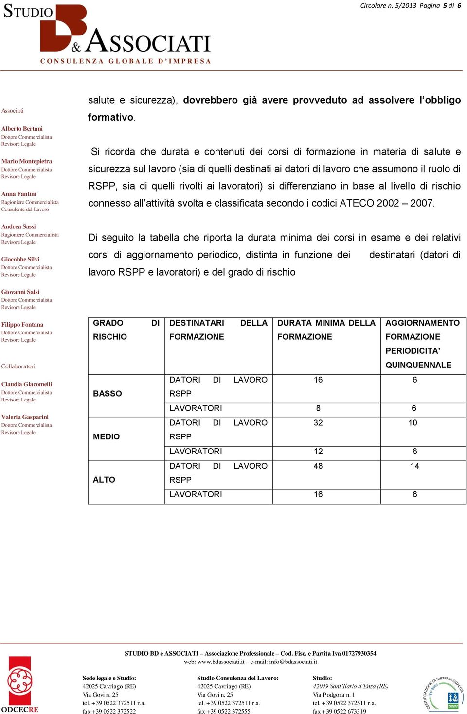 ai lavoratori) si differenziano in base al livello di rischio connesso all attività svolta e classificata secondo i codici ATECO 2002 2007.