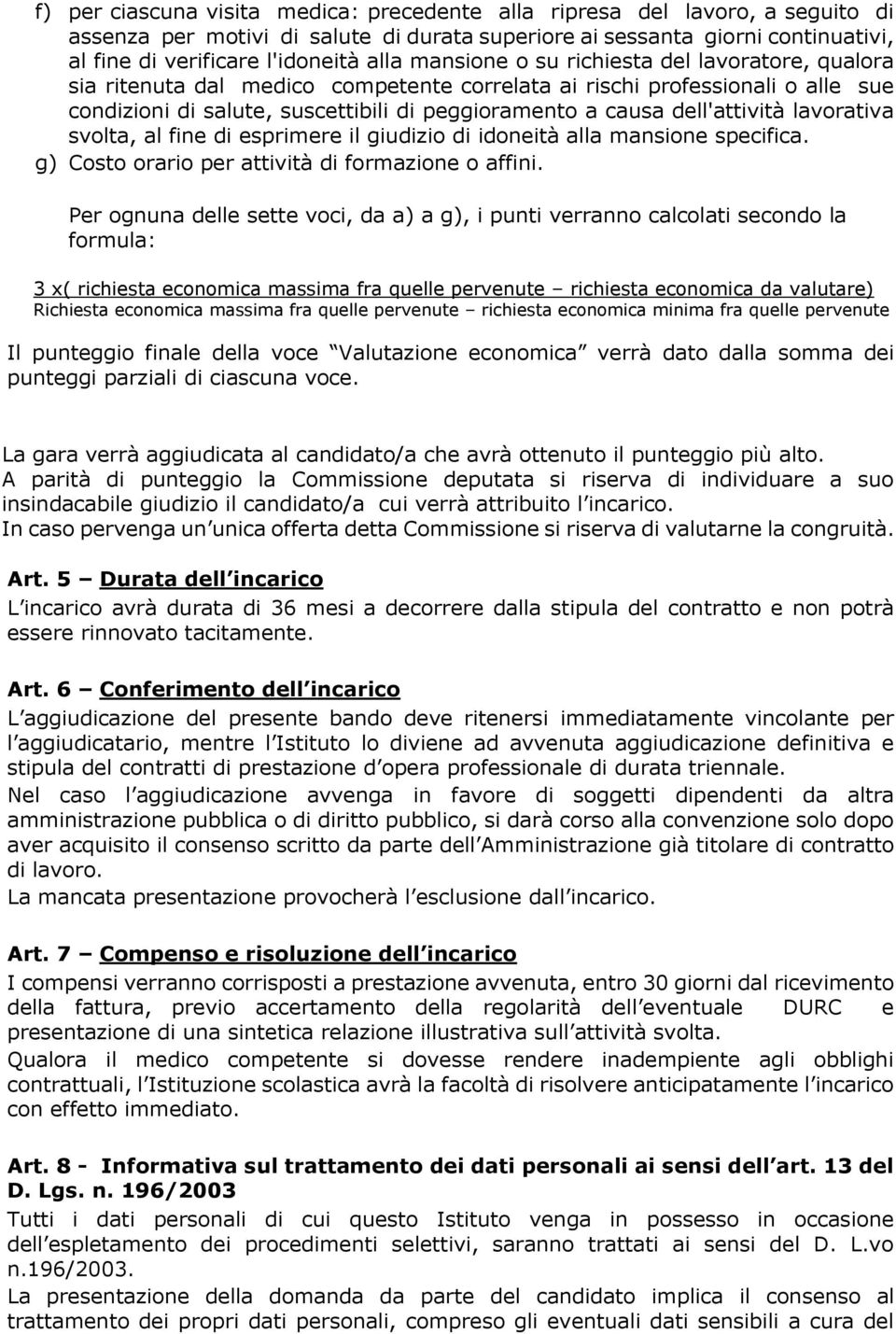 dell'attività lavorativa svolta, al fine di esprimere il giudizio di idoneità alla mansione specifica. g) Costo orario per attività di formazione o affini.