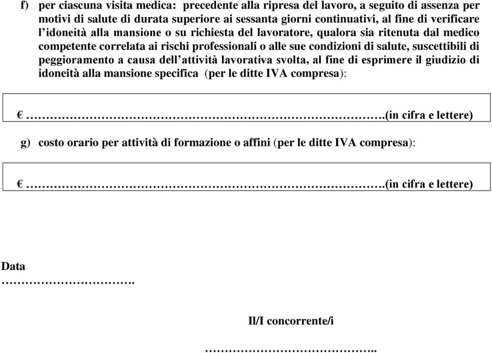 professionali o alle sue condizioni di salute, suscettibili di peggioramento a causa dell attività lavorativa svolta, al fine di esprimere il giudizio di