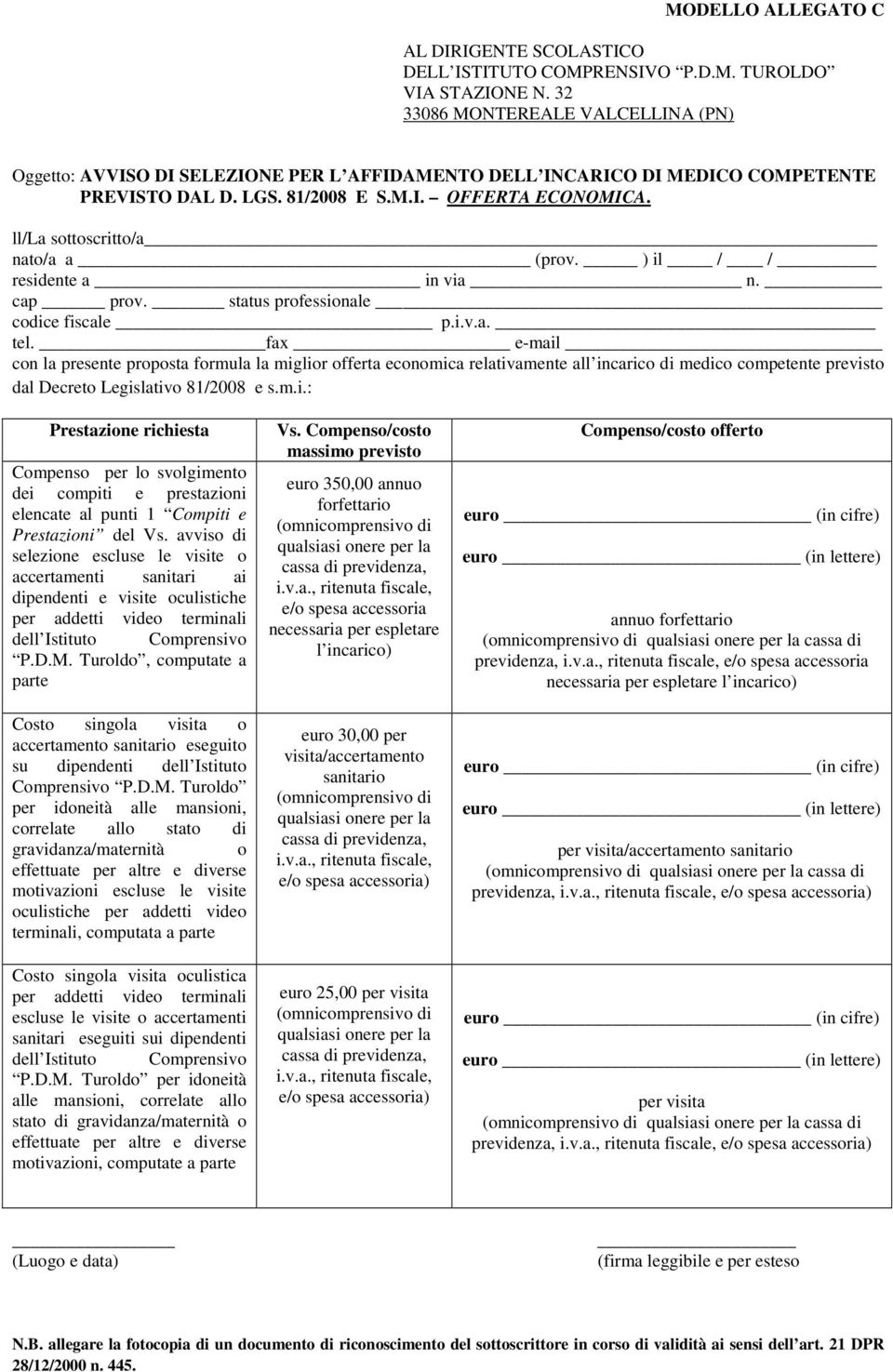 ll/la sottoscritto/a nato/a a (prov. ) il / / residente a in via n. cap prov. status professionale codice fiscale p.i.v.a. tel.