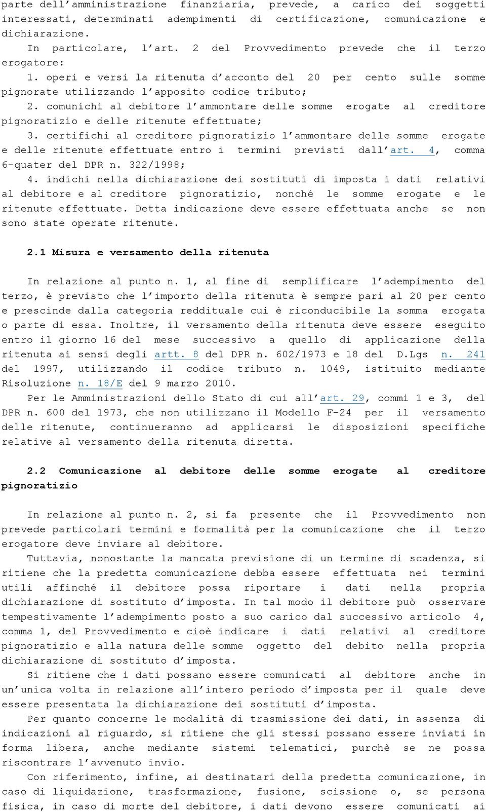 comunichi al debitore l ammontare delle somme erogate al creditore pignoratizio e delle ritenute effettuate; 3.