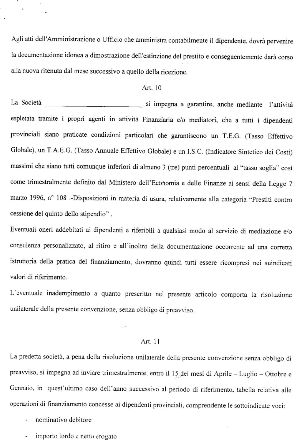 10 La Società sì impegna a garantire, anche mediante l'attività espletata tramite i propri agenti in attività Finanziaria e/o mediatori, che a tutti i dipendenti provinciali siano praticate