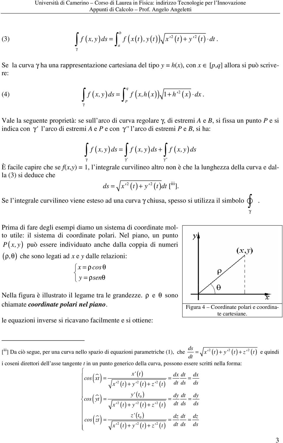 fcile cpire che se f(,) =, l integrle curvilineo ltro non è che l lunghezz dell curv e dll (3) si deduce che ds ' t ' t dt = + [ iii ].