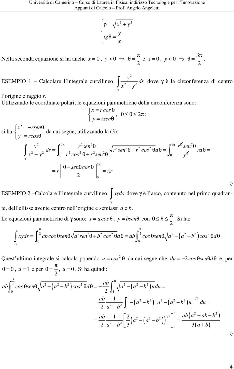 r sen θ + r cos θdθ = π sen θ rdθ = r θ senθ cos θ = r = π r ESEMPIO Clcolre l integrle curvilineo ds dove è l rco, contenuto nel primo qudrnte, dell ellisse vente centro nell origine e semissi e.