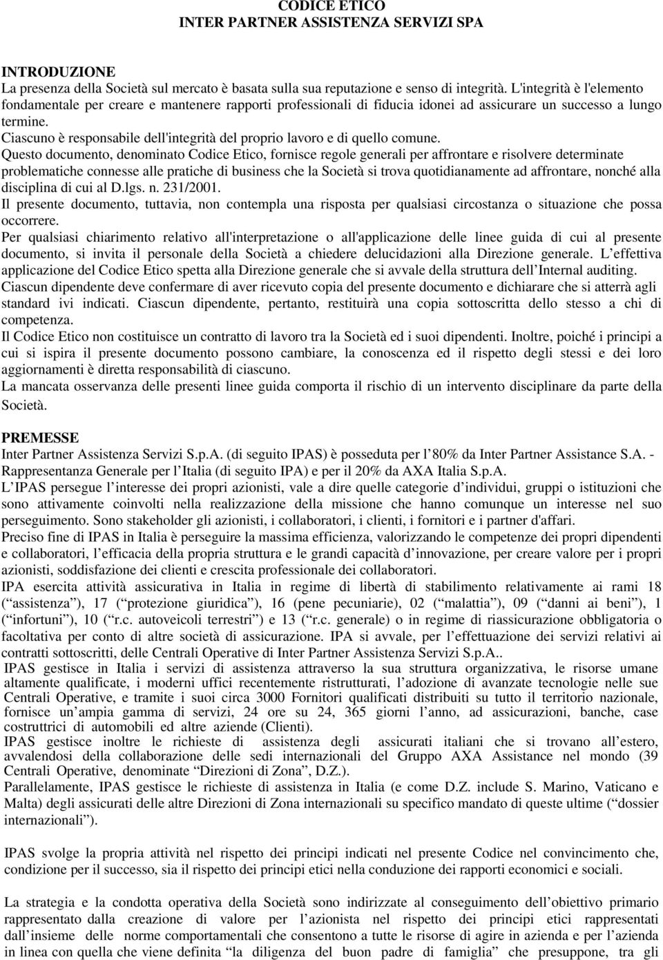 Ciascuno è responsabile dell'integrità del proprio lavoro e di quello comune.