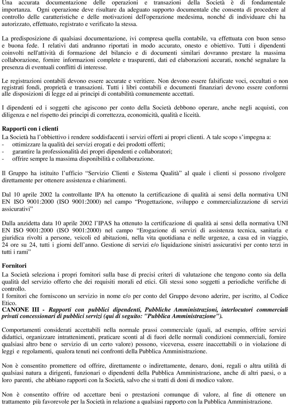 autorizzato, effettuato, registrato e verificato la stessa. La predisposizione di qualsiasi documentazione, ivi compresa quella contabile, va effettuata con buon senso e buona fede.