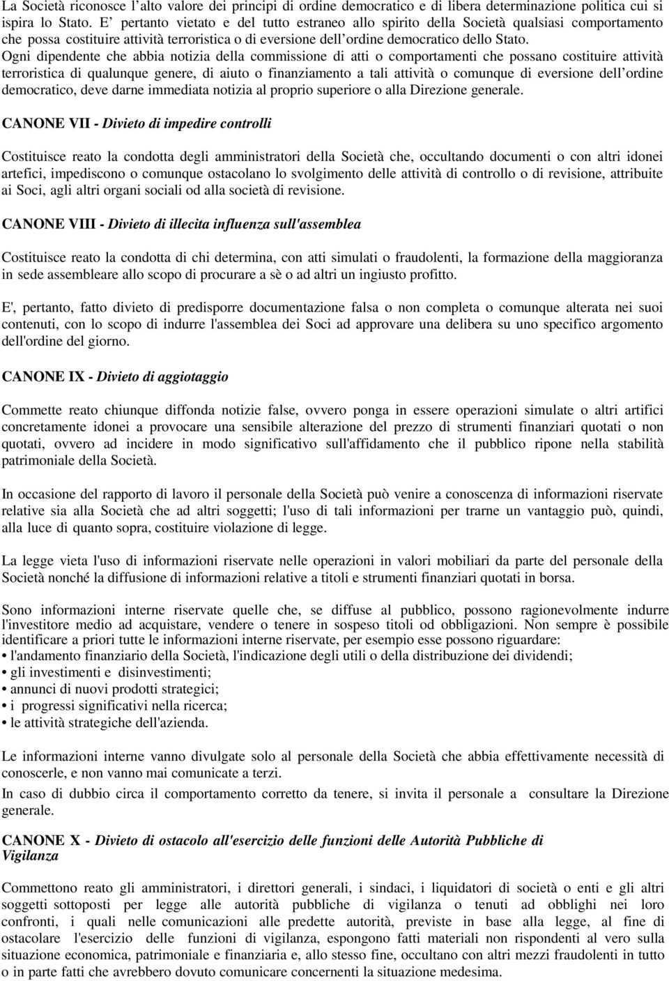 Ogni dipendente che abbia notizia della commissione di atti o comportamenti che possano costituire attività terroristica di qualunque genere, di aiuto o finanziamento a tali attività o comunque di