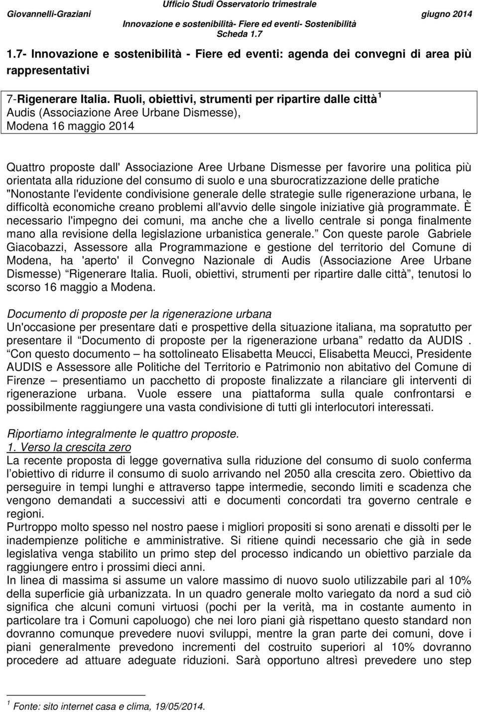 politica più orientata alla riduzione del consumo di suolo e una sburocratizzazione delle pratiche "Nonostante l'evidente condivisione generale delle strategie sulle rigenerazione urbana, le