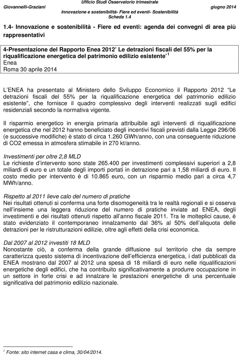 energetica del patrimonio edilizio esistente 1 Enea Roma 30 aprile 2014 L ENEA ha presentato al Ministero dello Sviluppo Economico il Rapporto 2012 Le detrazioni fiscali del 55% per la