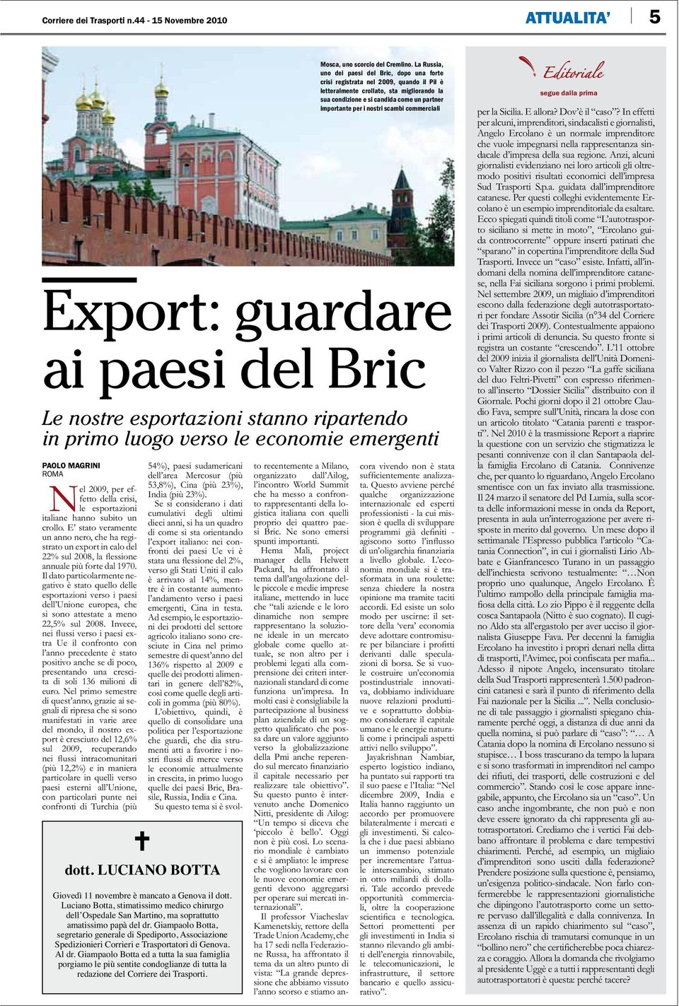 crisi, le esportazioni italiane hanno subito un crollo. E stato veramente un anno nero, che ha registrato un export in calo del 22% sul 2008, la flessione annuale più forte dal 1970.