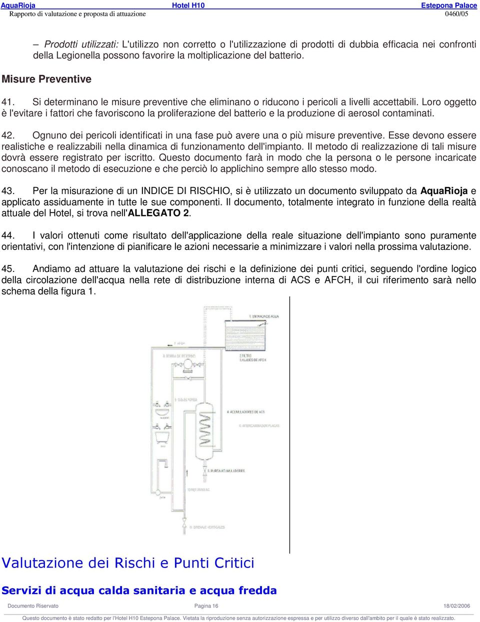 Loro oggetto è l'evitare i fattori che favoriscono la proliferazione del batterio e la produzione di aerosol contaminati. 42.