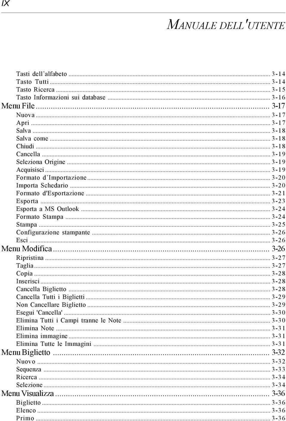 .. 3-23 Esporta a MS Outlook... 3-24 Formato Stampa... 3-24 Stampa... 3-25 Configurazione stampante... 3-26 Esci... 3-26 Menu Modifica... 3-26 Ripristina... 3-27 Taglia... 3-27 Copia... 3-28 Inserisci.