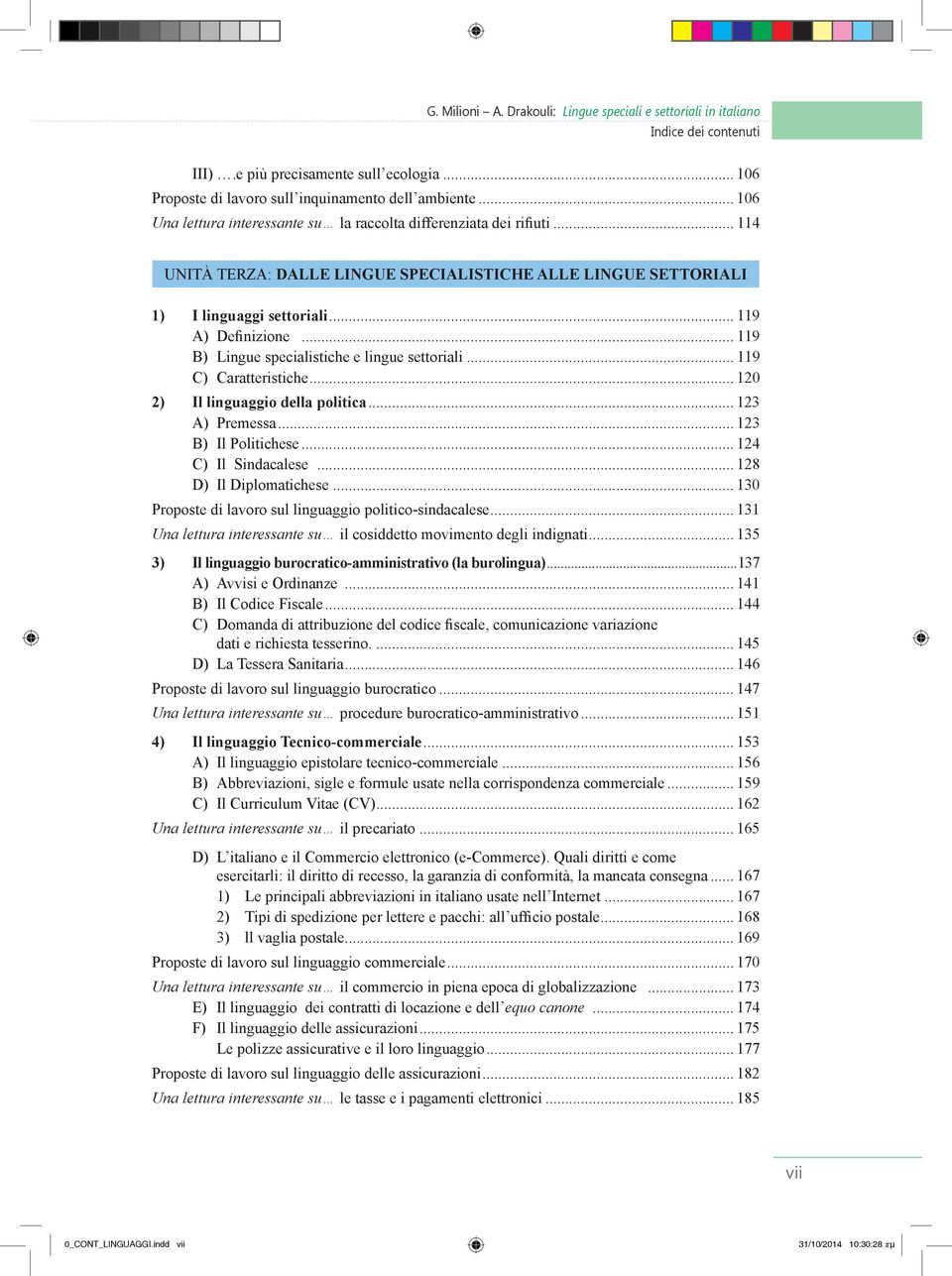 .. 120 2) Il linguaggio della politica... 123 A) Premessa... 123 B) Il Politichese... 124 C) Il Sindacalese... 128 D) Il Diplomatichese... 130 Proposte di lavoro sul linguaggio politico-sindacalese.