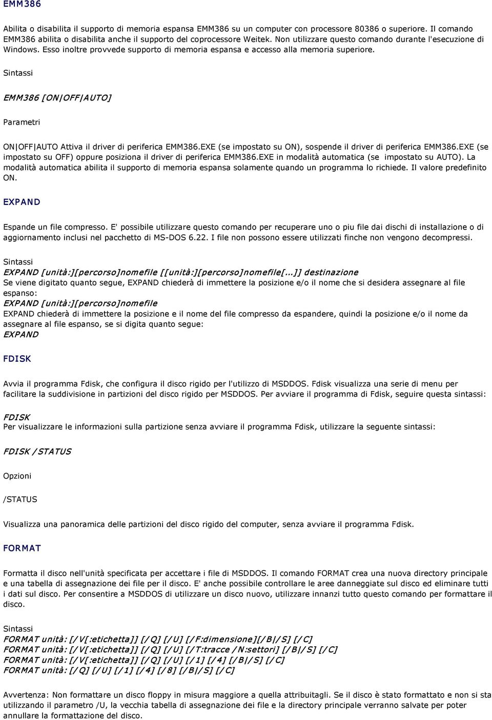 EMM386 [ON OFF AUTO] Parametri ON OFF AUTO Attiva il driver di periferica EMM386.EXE (se impostato su ON), sospende il driver di periferica EMM386.