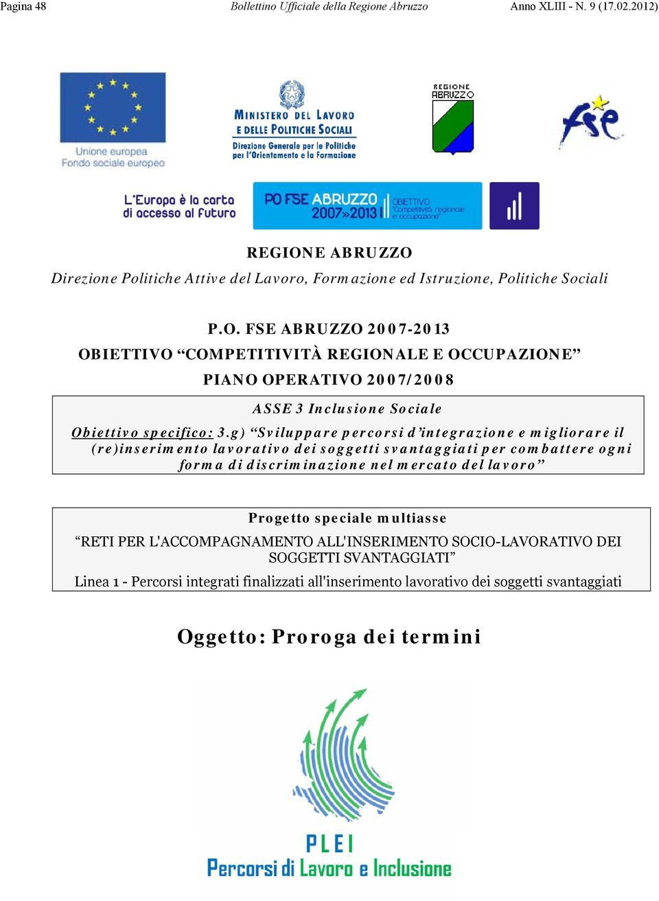 g) Sviluppare percorsi d integrazione e migliorare il (re)inserimento lavorativo dei soggetti svantaggiati per combattere ogni forma di discriminazione nel mercato del lavoro Progetto