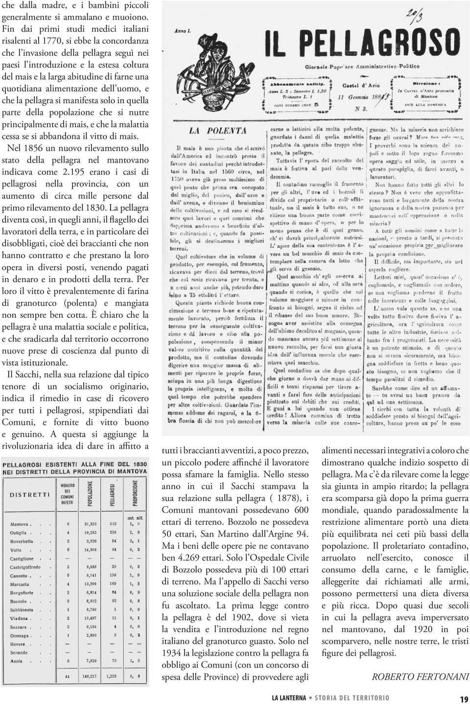 una quotidiana alimentazione dell uomo, e che la pellagra si manifesta solo in quella parte della popolazione che si nutre principalmente di mais, e che la malattia cessa se si abbandona il vitto di