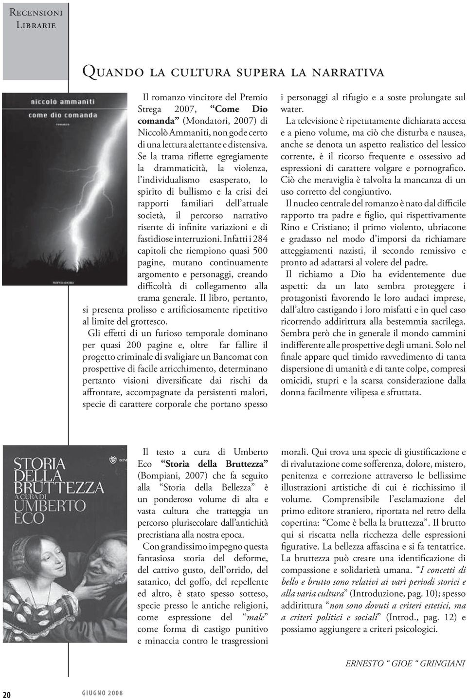 Se la trama riflette egregiamente la drammaticità, la violenza, l individualismo esasperato, lo spirito di bullismo e la crisi dei rapporti familiari dell attuale società, il percorso narrativo