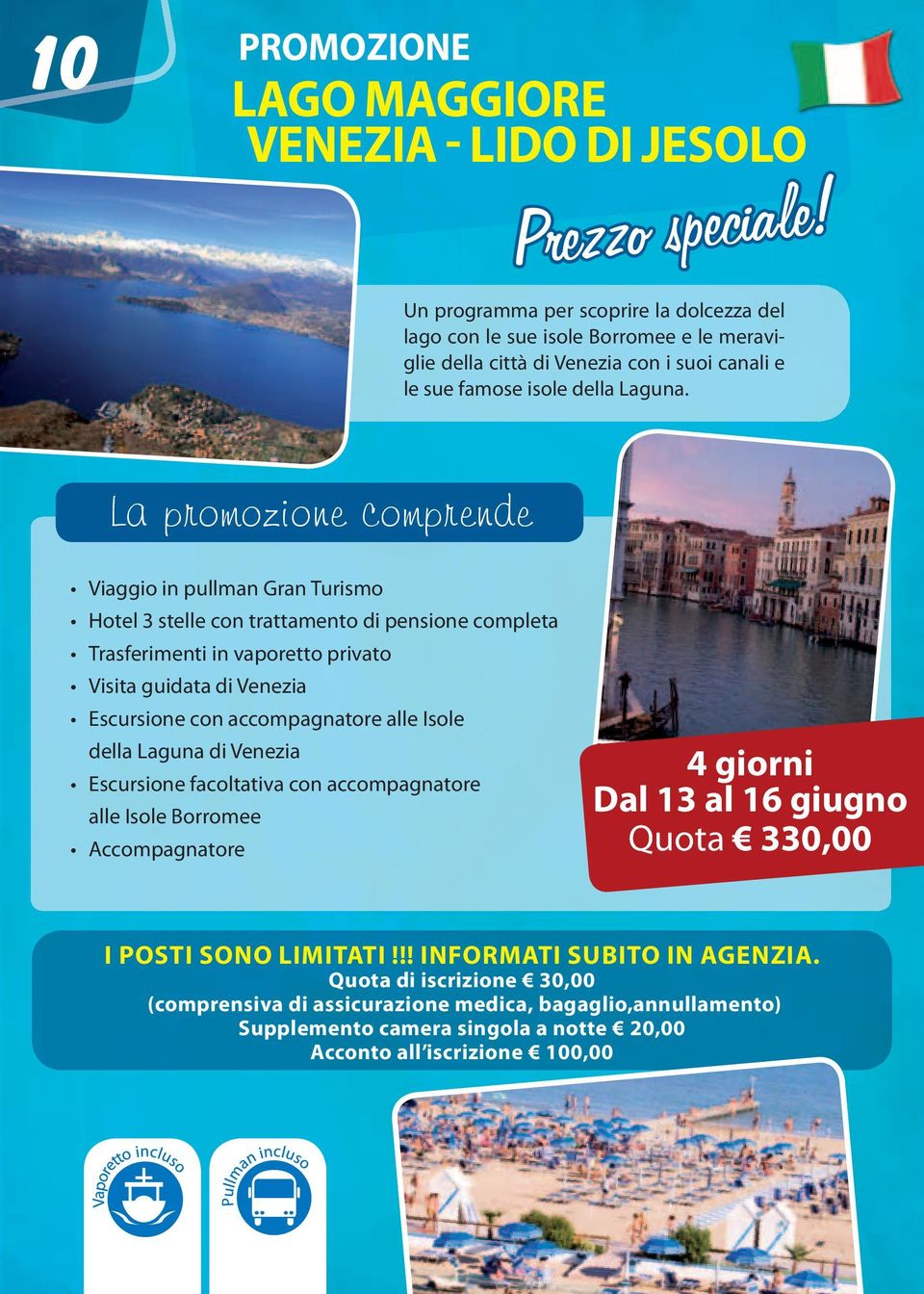 La promozione comprende Viaggio in pullman Gran Turismo Hotel 3 stelle con trattamento di pensione completa Trasferimenti in vaporetto privato Visita guidata di Venezia Escursione con