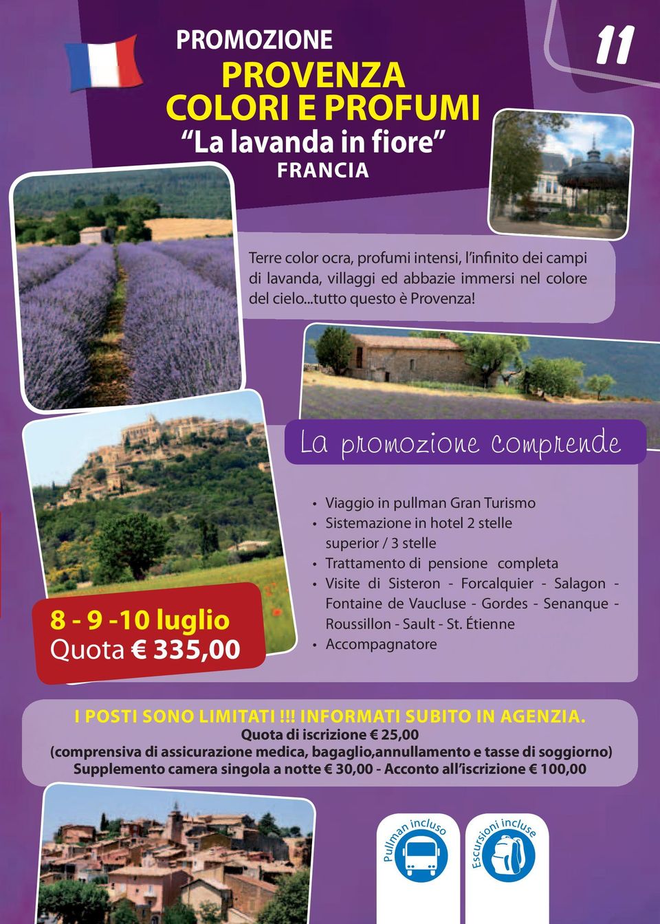 La promozione comprende 8-9 -10 luglio Quota 335,00 Viaggio in pullman Gran Turismo Sistemazione in hotel 2 stelle superior / 3 stelle Trattamento di pensione completa Visite di