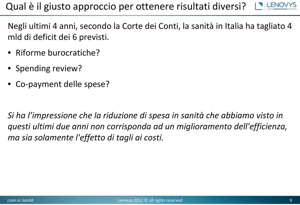 previsti. Riforme burocratiche? Spending review? Co payment delle spese?