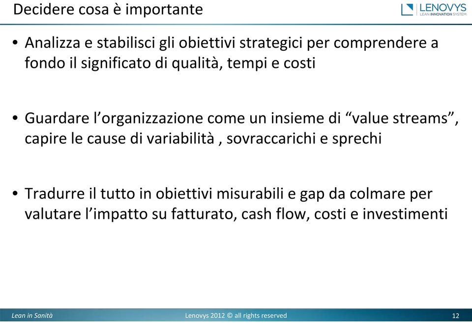 value streams, capire le cause di variabilità, sovraccarichi e sprechi Tradurre il tutto in