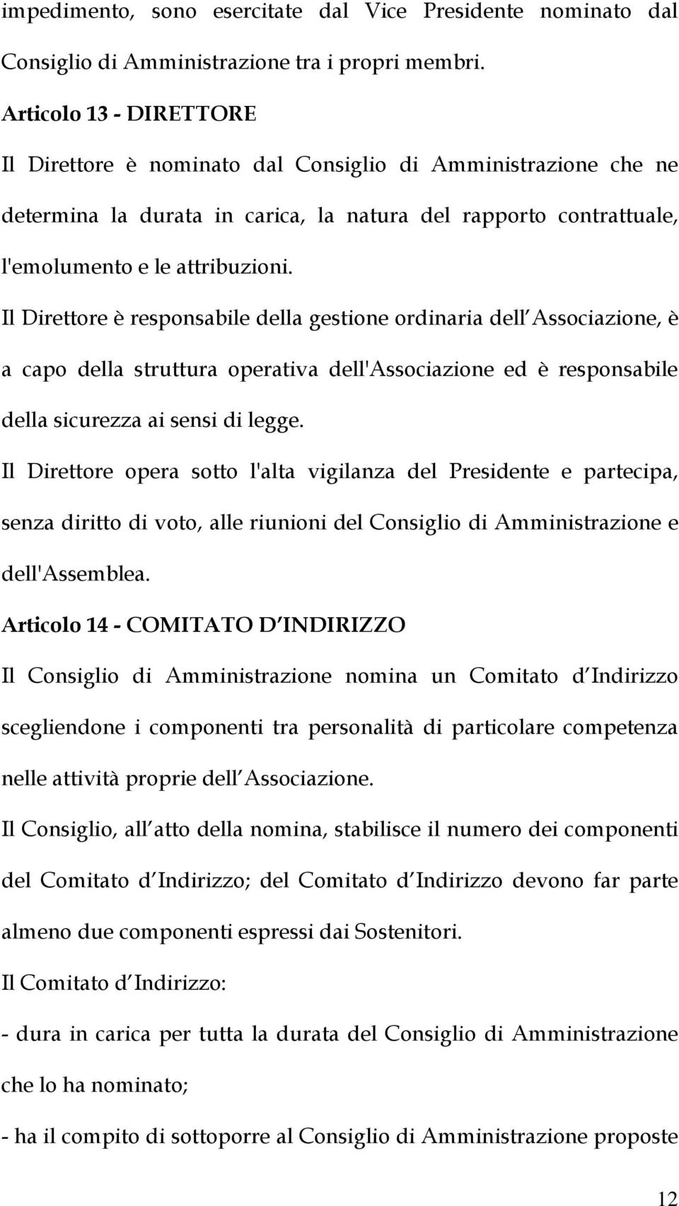 Il Direttore è responsabile della gestione ordinaria dell Associazione, è a capo della struttura operativa dell'associazione ed è responsabile della sicurezza ai sensi di legge.