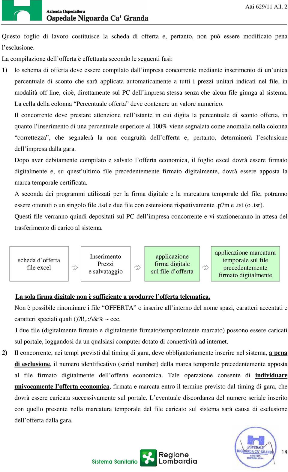 sarà applicata automaticamente a tutti i prezzi unitari indicati nel file, in modalità off line, cioè, direttamente sul PC dell impresa stessa senza che alcun file giunga al sistema.