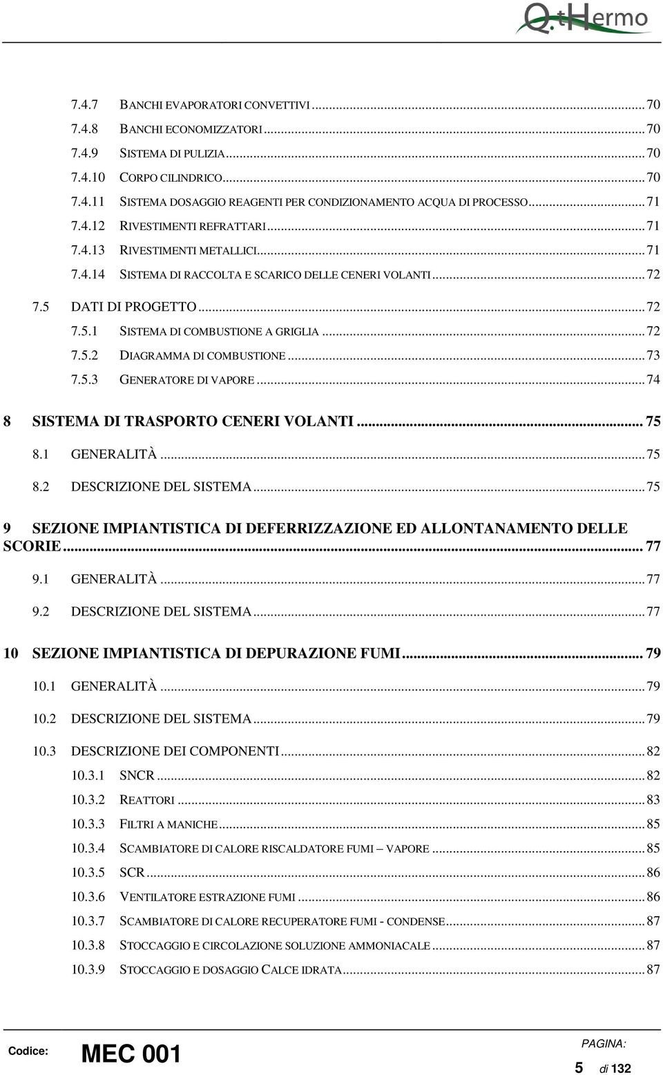 .. 72 7.5.2 DIAGRAMMA DI COMBUSTIONE... 73 7.5.3 GENERATORE DI VAPORE... 74 8 SISTEMA DI TRASPORTO CENERI VOLANTI... 75 8.1 GENERALITÀ... 75 8.2 DESCRIZIONE DEL SISTEMA.