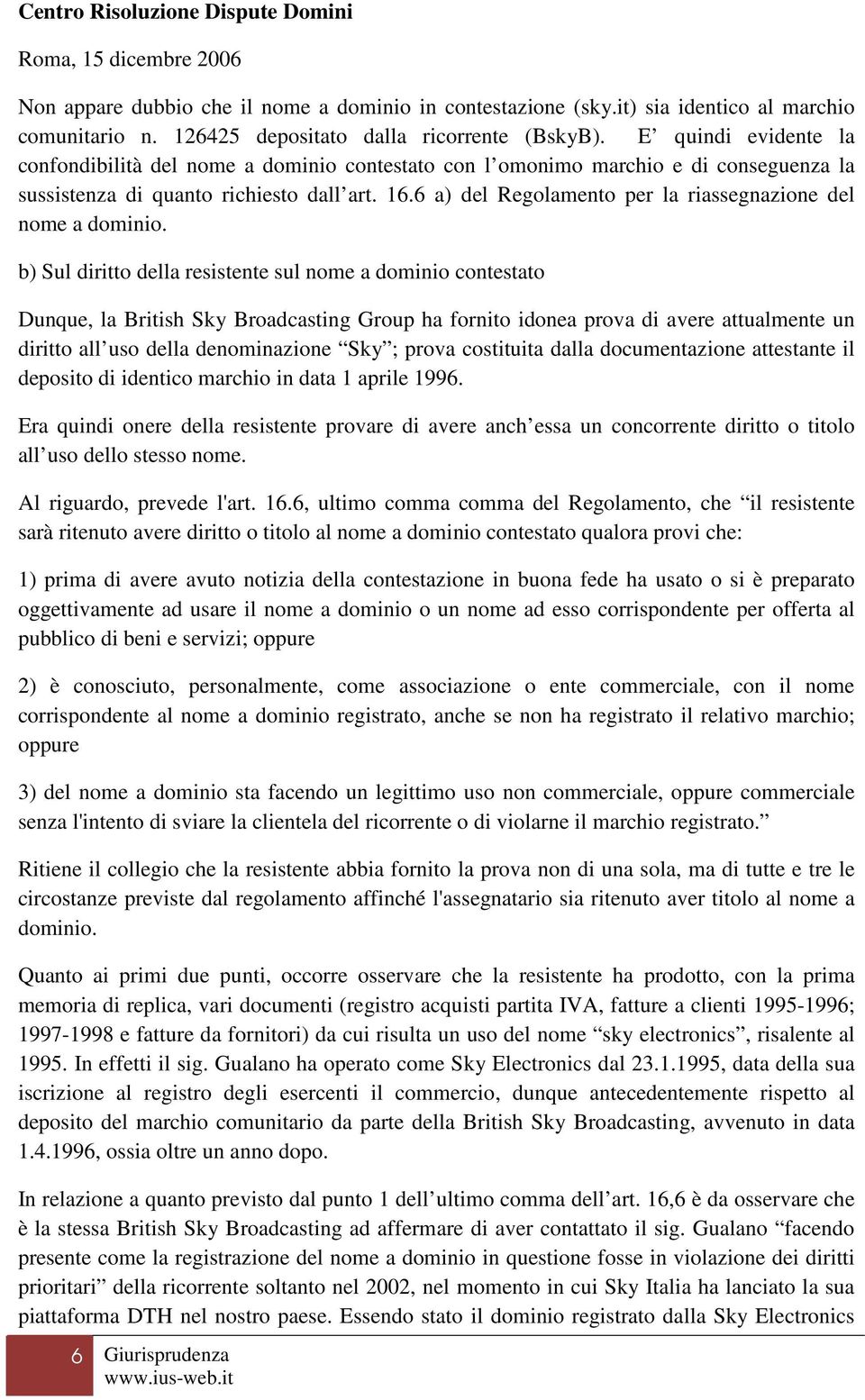 6 a) del Regolamento per la riassegnazione del nome a dominio.