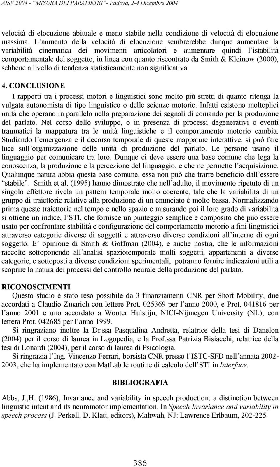 quanto riscontrato da Smith & Kleinow (2000), sebbene a livello di tendenza statisticamente non significativa. 4.