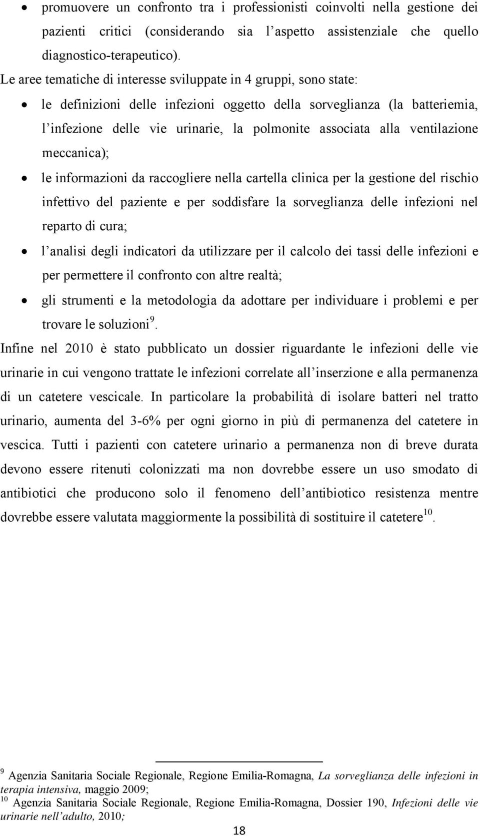 alla ventilazione meccanica); le informazioni da raccogliere nella cartella clinica per la gestione del rischio infettivo del paziente e per soddisfare la sorveglianza delle infezioni nel reparto di