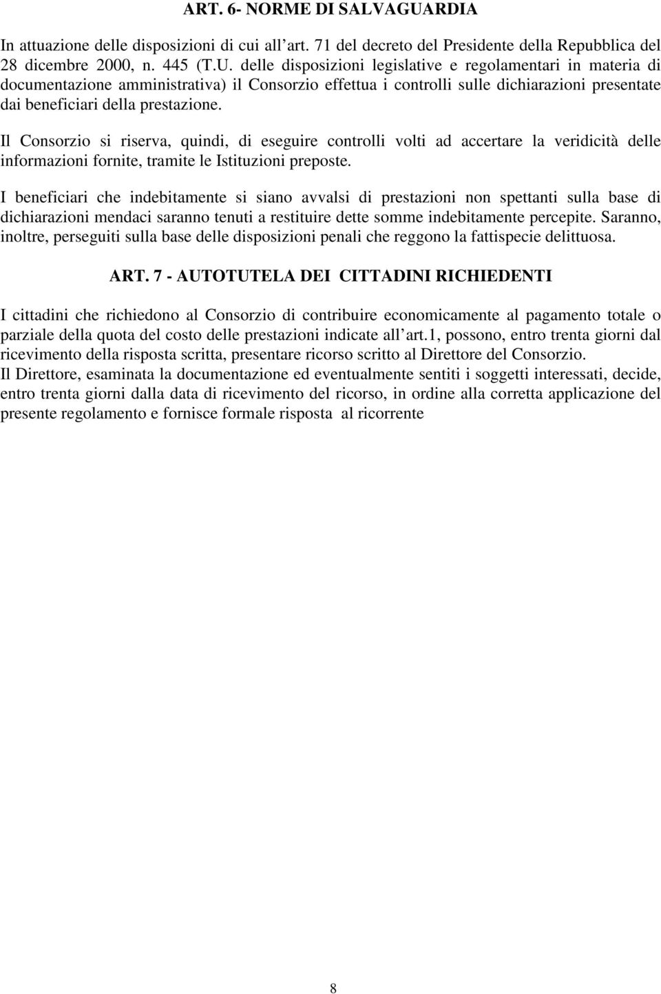 delle disposizioni legislative e regolamentari in materia di documentazione amministrativa) il Consorzio effettua i controlli sulle dichiarazioni presentate dai beneficiari della prestazione.