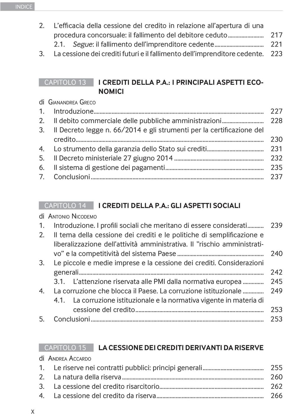 Il debito commerciale delle pubbliche amministrazioni... 228 3. Il Decreto legge n. 66/2014 e gli strumenti per la certificazione del credito... 230 4.