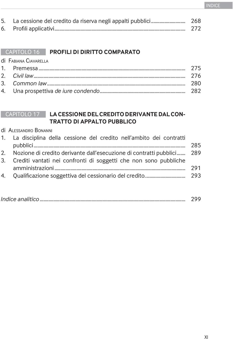 .. 282 CAPITOLO 17 LA CESSIONE DEL CREDITO DERIVANTE DAL CON- TRATTO DI APPALTO PUBBLICO di ALESSANDRO BONANNI 1.