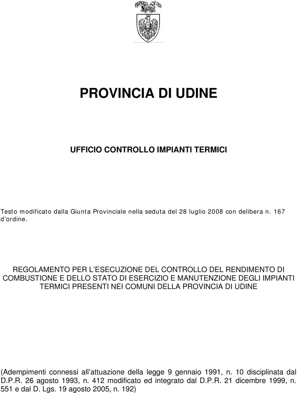 REGOLAMENTO PER L ESECUZIONE DEL CONTROLLO DEL RENDIMENTO DI COMBUSTIONE E DELLO STATO DI ESERCIZIO E MANUTENZIONE DEGLI IMPIANTI TERMICI