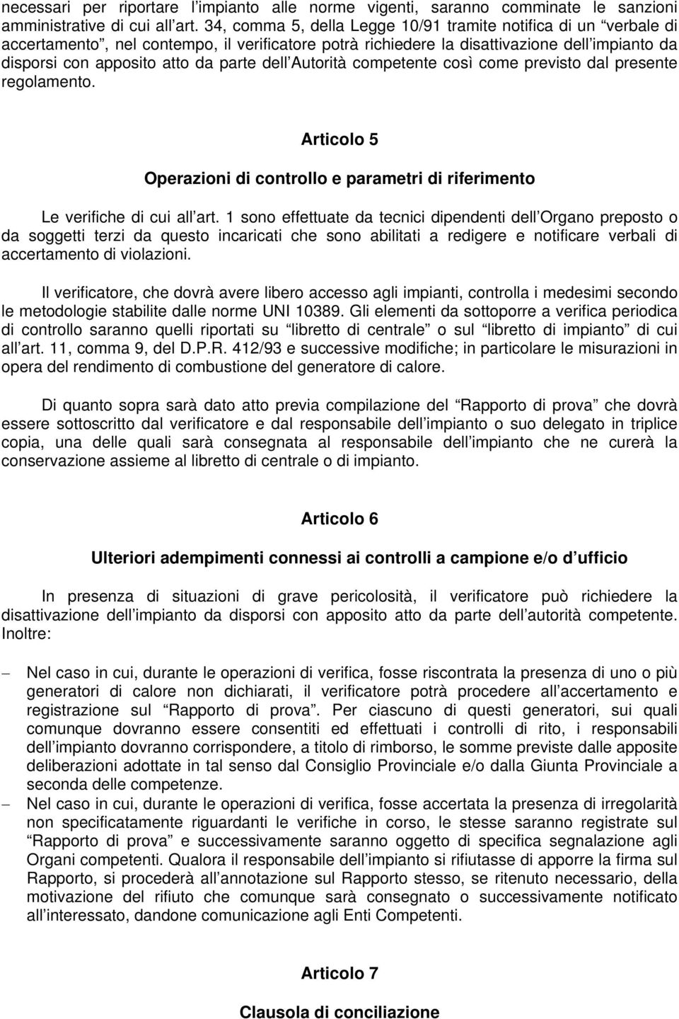 dell Autorità competente così come previsto dal presente regolamento. Articolo 5 Operazioni di controllo e parametri di riferimento Le verifiche di cui all art.