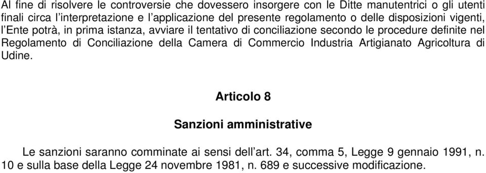 nel Regolamento di Conciliazione della Camera di Commercio Industria Artigianato Agricoltura di Udine.