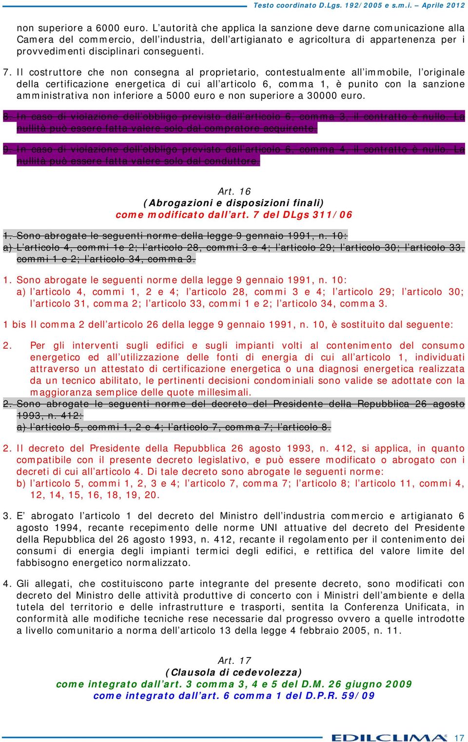 euro e non superiore 30000 euro. 8. In cso di violzione dell obbligo previsto dll rticolo 6, comm 3, il contrtto è nullo. L nullità può essere ftt vlere solo dl comprtore cquirente. 9.