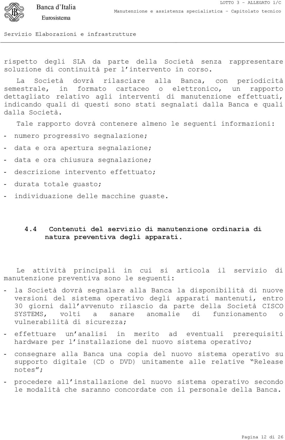 questi sono stati segnalati dalla Banca e quali dalla Società.