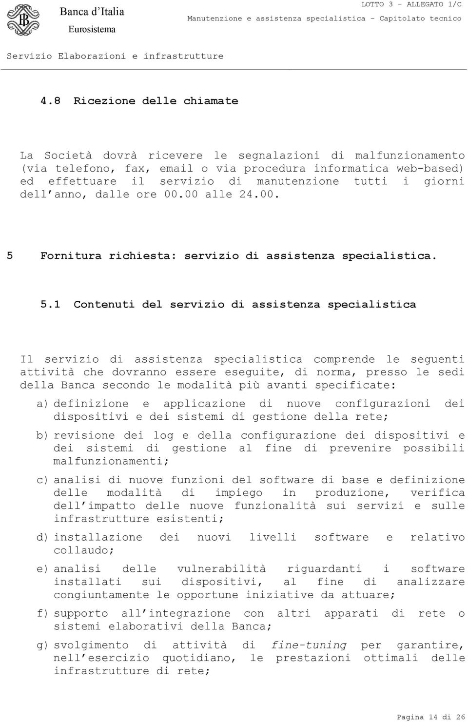 tutti i giorni dell anno, dalle ore 00.00 alle 24.00. 5 