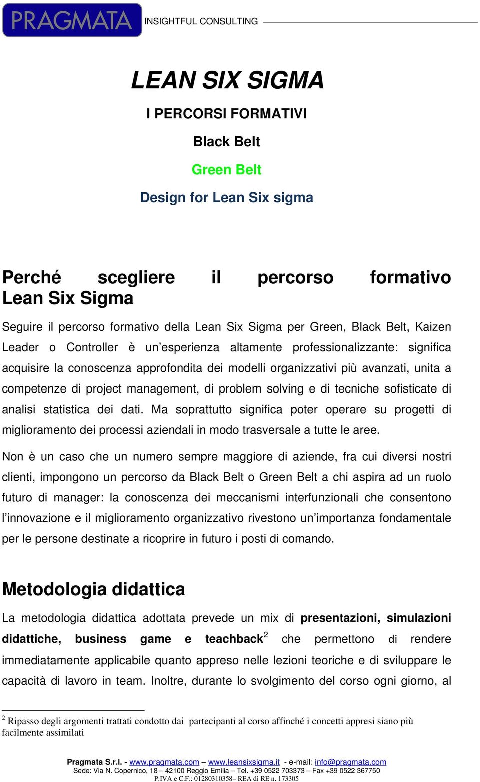 project management, di problem solving e di tecniche sofisticate di analisi statistica dei dati.