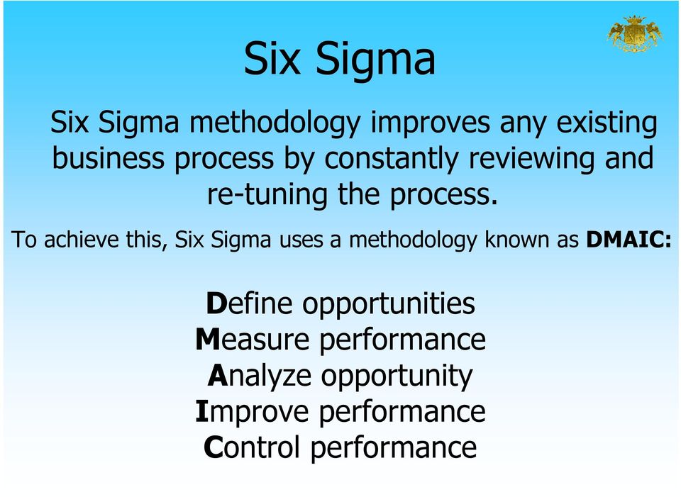 To achieve this, Six Sigma uses a methodology known as DMAIC: Define