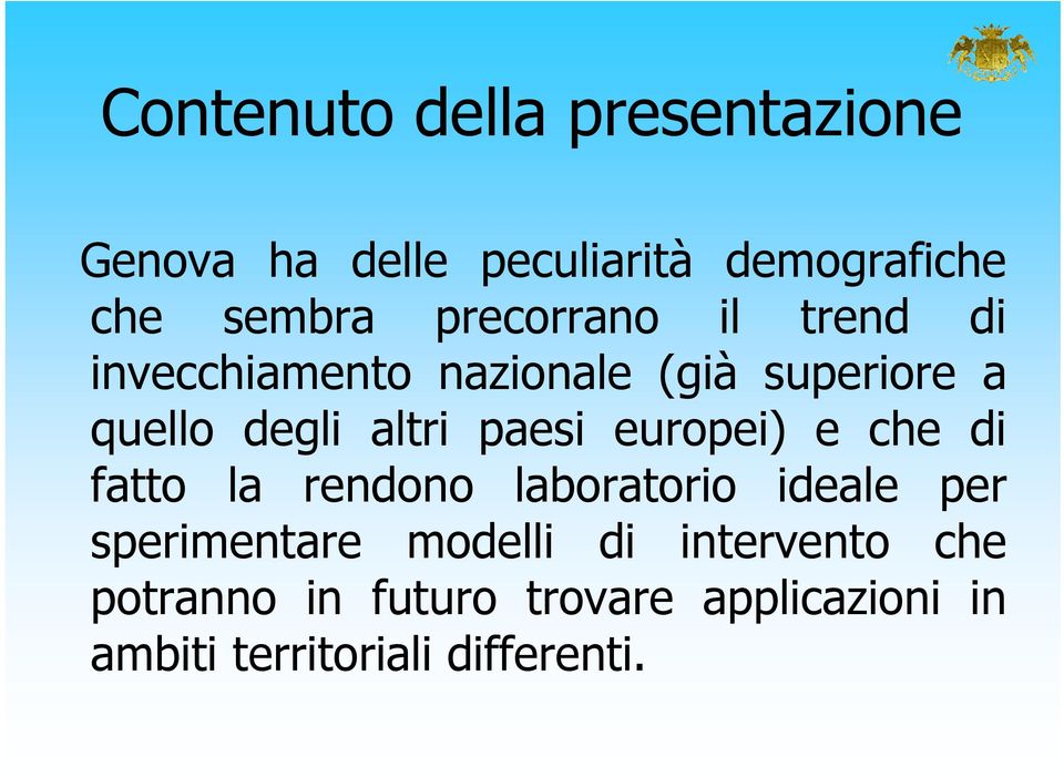 paesi europei) e che di fatto la rendono laboratorio ideale per sperimentare modelli