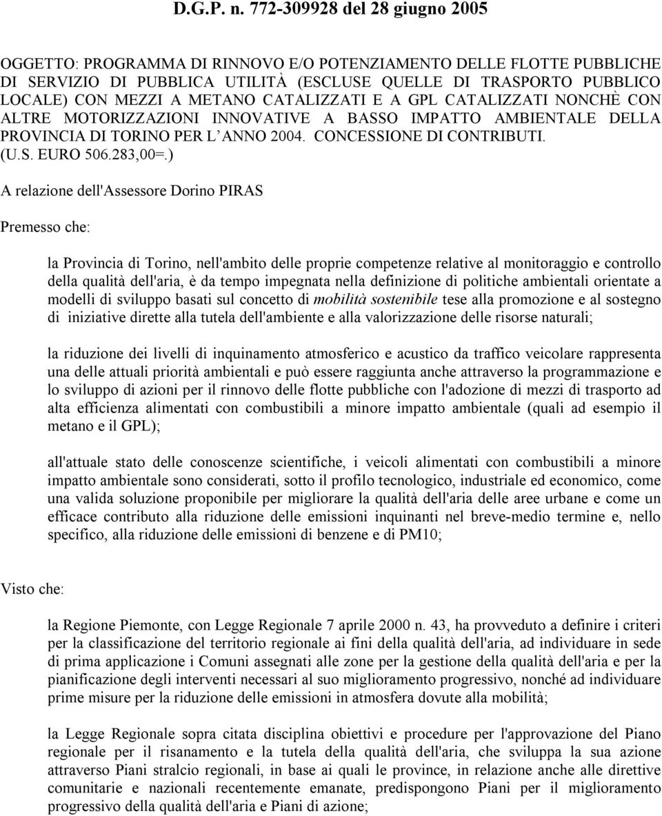 CATALIZZATI E A CATALIZZATI NONCHÈ CON ALTRE MOTORIZZAZIONI INNOVATIVE A BASSO IMPATTO AMBIENTALE DELLA PROVINCIA DI TORINO PER L ANNO 2004. CONCESSIONE DI CONTRIBUTI. (U.S. EURO 506.283,00=.