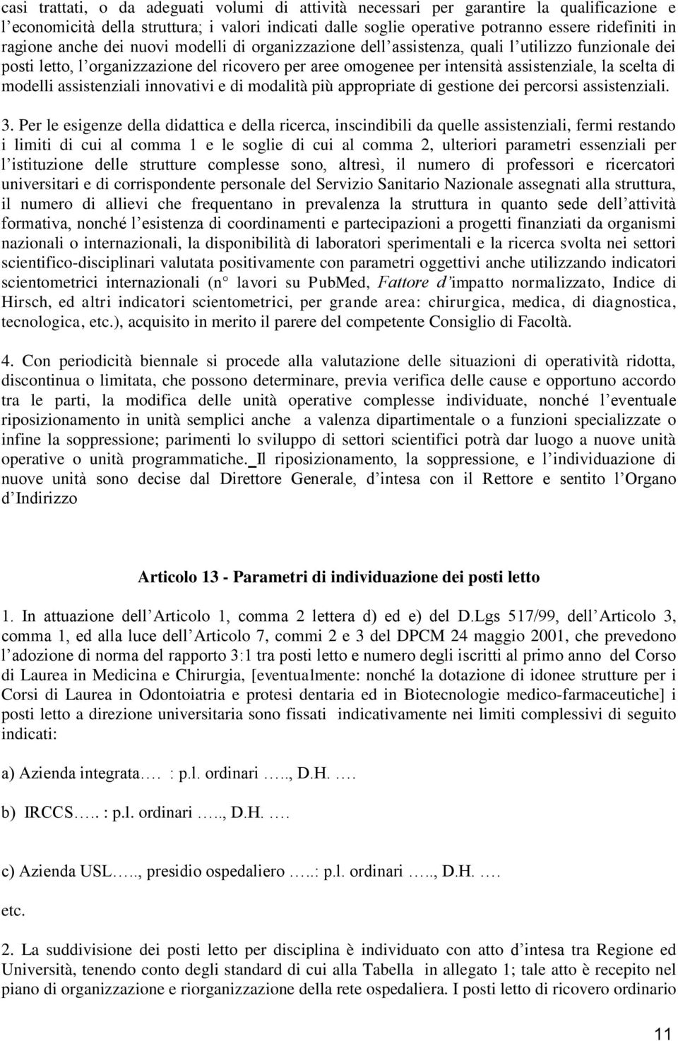 di modelli assistenziali innovativi e di modalità più appropriate di gestione dei percorsi assistenziali. 3.